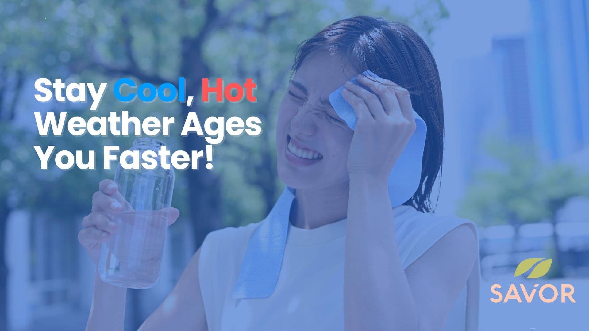 Stay Cool, Hot Weather Ages You Faster!