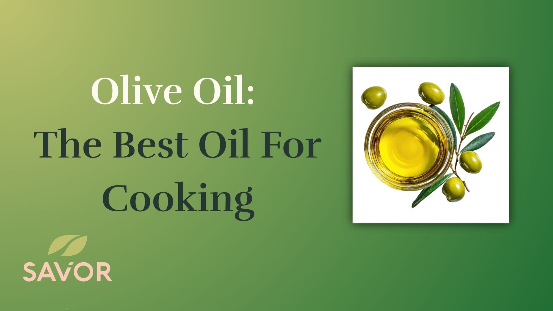 Olive Oil: The Best Oil For Cooking