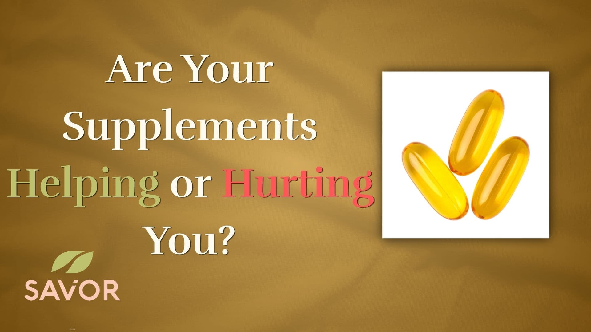 Are Your Supplements Helping or Hurting You?